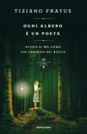 Ebook Ogni albero è un poeta di Fratus Tiziano edito da Mondadori