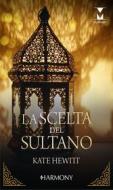 Ebook La scelta del sultano di Kate Hewitt edito da HarperCollins Italia