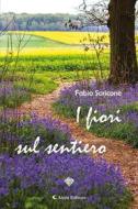 Ebook I fiori sul sentiero di Fabio Soricone edito da Aletti Editore