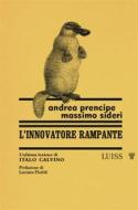 Ebook L’innovatore rampante di Andrea Prencipe, Massimo Sideri edito da LUISS University Press