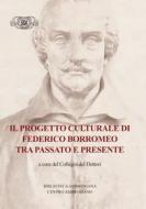 Ebook Il progetto culturale di Federico Borromeo tra passato e presente di AA. VV. edito da Centro Ambrosiano