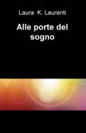 Ebook Alle porte del sogno di Laurenti Laura edito da ilmiolibro self publishing