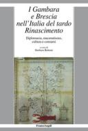 Ebook I Gambara e Brescia nell'Italia del tardo Rinascimento di AA. VV. edito da Franco Angeli Edizioni