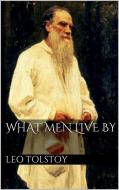 Ebook What Men Live By di Leo Tolstoy edito da Leo Tolstoy