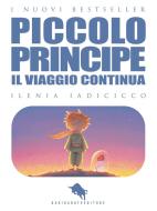 Ebook IL PICCOLO PRINCIPE, il Viaggio Continua di Ilenia Iadicicco edito da Dario Abate Editore