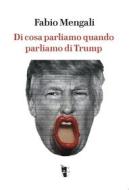 Ebook Di cosa parliamo quando parliamo di Trump di Mengali Fabio edito da Villaggio Maori