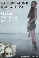 Ebook La seduzione della vita di Màxim Serranos Soler edito da Meligrana Giuseppe Editore
