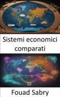 Ebook Sistemi economici comparati di Fouad Sabry edito da Un Miliardo Di Ben Informato [Italian]