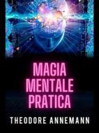 Ebook Magia Mentale Pratica (Tradotto) di Theodore Annemann edito da Stargatebook
