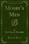 Ebook Mosby’s Men di John Henry Alexander edito da Forgotten Books