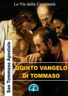 Ebook Quinto Vangelo di Tommaso di San Tommaso Apostolo edito da Le Vie della Cristianità