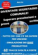 Ebook DIVENTARE SEGRETARIO COMUNALE! Superare preselezioni e prove scritte di AA.VV. edito da Autori Vari