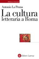 Ebook La cultura letteraria a Roma di Antonio La Penna edito da Editori Laterza