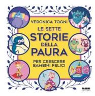 Ebook Le sette storie della paura per crescere bambini felici di Togni Veronica edito da Fabbri Editori