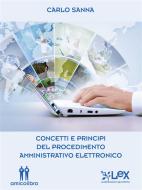 Ebook Concetti e principi del procedimento amministrativo elettronico di Carlo Sanna edito da Amico Libro