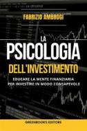 Ebook La psicologia dell&apos;investimento di Fabrizio Ambrogi edito da Greenbooks Editore