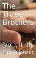 Ebook The Three Brothers Complete di Mrs. Margaret Oliphant edito da Kore Enterprises