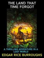 Ebook The Land That Time Forgot di Edgar Rice Burroughs edito da Diamond Book Publishing
