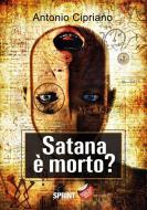 Ebook Satana è morto? di Antonio Cipriano edito da Booksprint