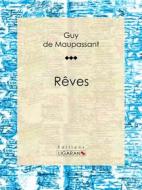 Ebook Rêves di Guy de Maupassant, Ligaran edito da Ligaran