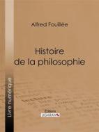 Ebook Histoire de la philosophie di Ligaran, Alfred Fouillée edito da Ligaran