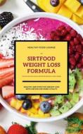 Ebook The Sirtfood Weight Loss Formula: Healthy And Effective Weight Loss With Sirtuin For More Vitality (Inclusive Delicious And Easy Recipes For Breakfast, Lunch & Dinne di Healthy Food Lounge edito da Books on Demand