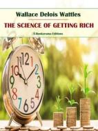 Ebook The Science of Getting Rich di Wallace Delois Wattles edito da E-BOOKARAMA