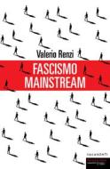 Ebook Fascismo mainstream di Renzi Valerio edito da Fandango Libri