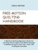 Ebook Free Motion Quilting Handbook di Zera Meyer edito da Zera Meyer