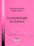 Ebook La Physiologie du fumeur di Ligaran, Théodose Burette edito da Ligaran