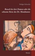 Ebook Besuch bei drei Damen oder die seltsame Reise des Dr. Mondmann di Rüdiger Schneider edito da Books on Demand