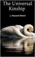 Ebook The Universal Kinship di J. Howard Moore edito da Books on Demand