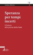 Ebook Speranza per tempi incerti di Andrea Albertin edito da Edizioni Messaggero Padova
