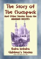 Ebook THE STORY OF THE HUMPBACK - A Children’s Story from 1001 Arabian Nights di Anon E. Mouse, Narrated by Baba Indaba edito da Abela Publishing