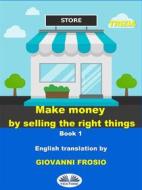 Ebook Make Money By Selling The Right Things di Trizia edito da Tektime