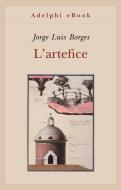 Ebook L'artefice di Jorge Luis Borges edito da Adelphi