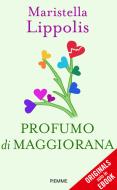 Ebook Profumo di maggiorana di Lippolis Maristella edito da Piemme