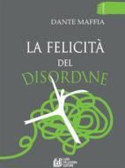 Ebook La felicità del disordine di Dante Maffia edito da Luigi Pellegrini Editore