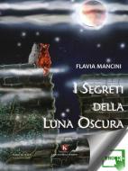 Ebook I segreti della Luna Oscura di Mancini Flavia edito da Kimerik