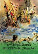 Ebook Lissa, L'ultima Vittoria della Serenissima (20 luglio 1866) di Ettore Beggiato edito da Editrice Veneta