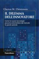 Ebook Il dilemma dell'innovatore. di Clayton M. Christensen edito da Franco Angeli Edizioni