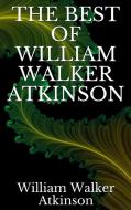 Ebook The best of William Walker Atkinson di William Walker Atkinson edito da Youcanprint