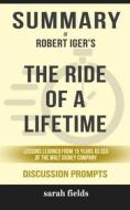 Ebook Summary of Robert Allen Iger's The Ride of a Lifetime: Lessons Learned from 15 Years as CEO of the Walt Disney Company: Discussion Prompts di Sarah Fields edito da Sarah Fields