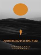 Ebook Autobiografia di uno Yogi (tradotto) di Paramahansa Yogananda edito da ALEMAR S.A.S.