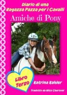 Ebook Diario Di Una Ragazza Pazza Per I Cavalli - Libro Terzo - Amiche Di Pony di Katrina Kahler edito da KC Global Enterprises Pty Ltd