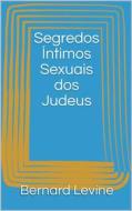 Ebook Segredos Íntimos Sexuais Dos Judeus di Bernard Levine edito da Babelcube Inc.