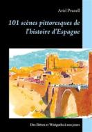Ebook 101 scènes pittoresques de l&apos;histoire d&apos;Espagne di Ariel Prunell edito da Books on Demand