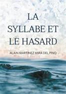 Ebook La Syllabe et le Hasard di Alain Martinez Mira del Pino edito da Books on Demand