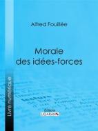 Ebook Morale des idées-forces di Ligaran, Alfred Fouillée edito da Ligaran