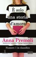 Ebook È solo una storia d'amore di Anna Premoli edito da Newton Compton Editori